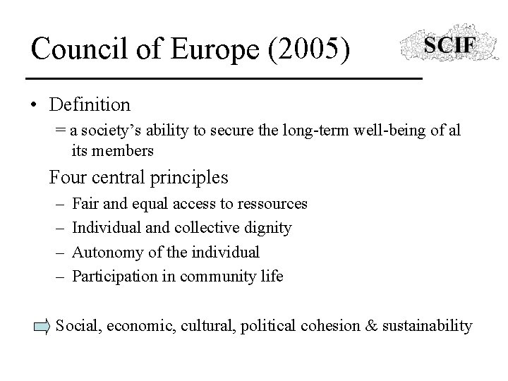 Council of Europe (2005) • Definition = a society’s ability to secure the long-term