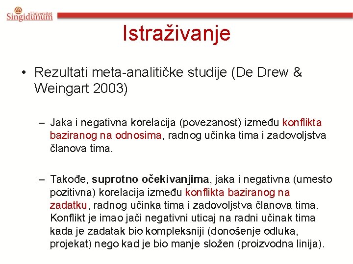 Istraživanje • Rezultati meta-analitičke studije (De Drew & Weingart 2003) – Jaka i negativna