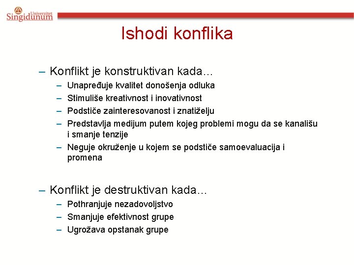 Ishodi konflika – Konflikt je konstruktivan kada… – – Unapređuje kvalitet donošenja odluka Stimuliše