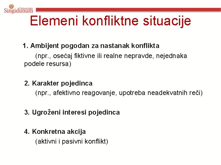 Elemeni konfliktne situacije 1. Ambijent pogodan za nastanak konflikta (npr. , osećaj fiktivne ili