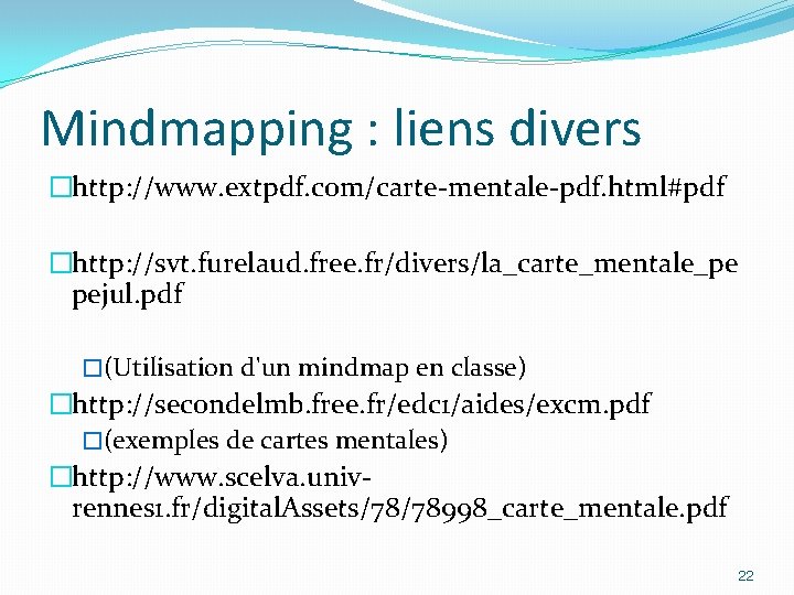 Mindmapping : liens divers �http: //www. extpdf. com/carte-mentale-pdf. html#pdf �http: //svt. furelaud. free. fr/divers/la_carte_mentale_pe