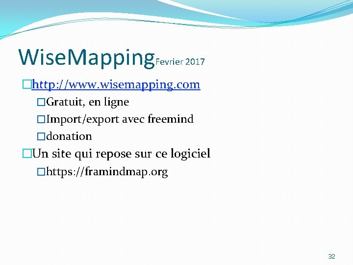 Wise. Mapping Fevrier 2017 �http: //www. wisemapping. com �Gratuit, en ligne �Import/export avec freemind