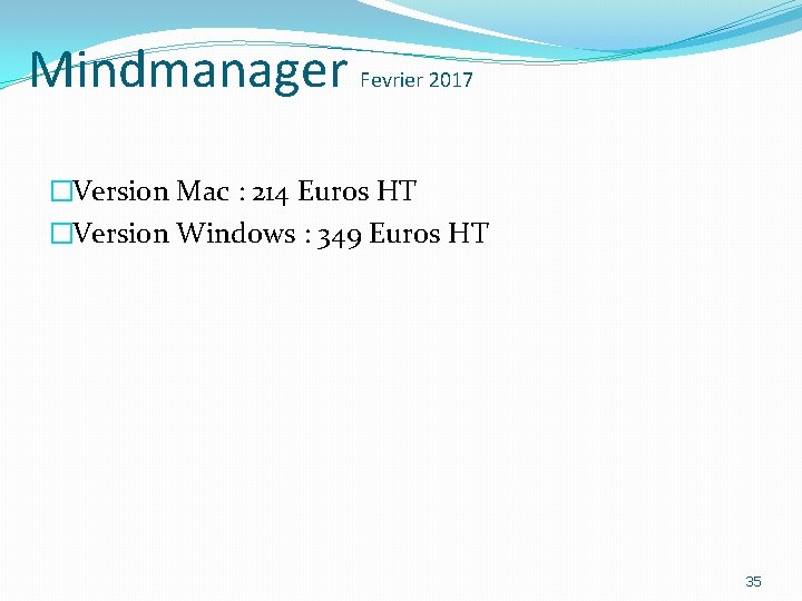Mindmanager Fevrier 2017 �Version Mac : 214 Euros HT �Version Windows : 349 Euros