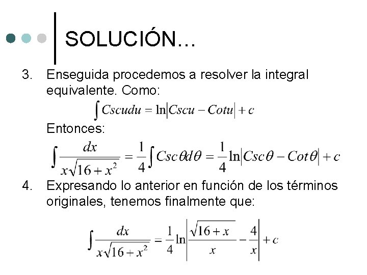 SOLUCIÓN… 3. Enseguida procedemos a resolver la integral equivalente. Como: Entonces: 4. Expresando lo