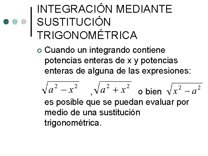 INTEGRACIÓN MEDIANTE SUSTITUCIÓN TRIGONOMÉTRICA ¢ Cuando un integrando contiene potencias enteras de x y