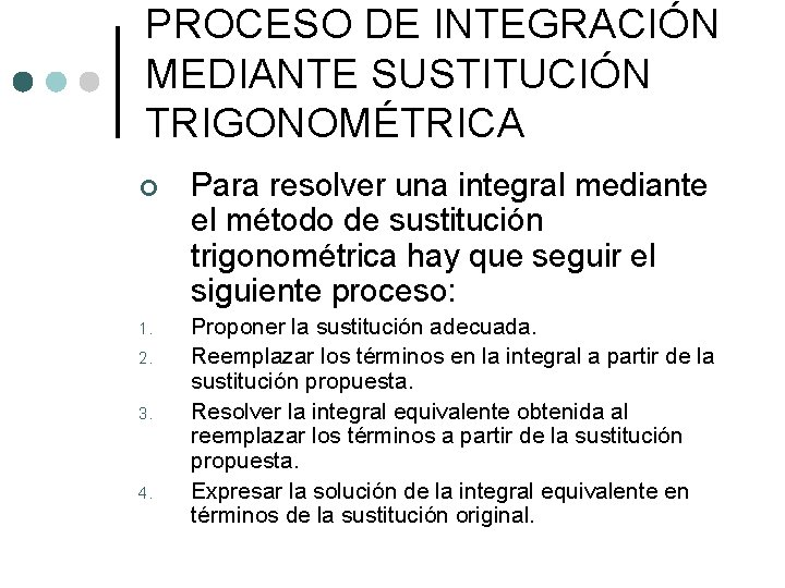 PROCESO DE INTEGRACIÓN MEDIANTE SUSTITUCIÓN TRIGONOMÉTRICA ¢ 1. 2. 3. 4. Para resolver una