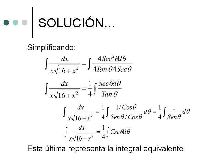 SOLUCIÓN… Simplificando: Esta última representa la integral equivalente. 