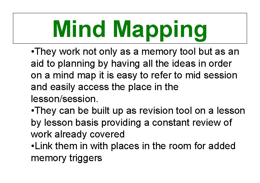 Mind Mapping • They work not only as a memory tool but as an