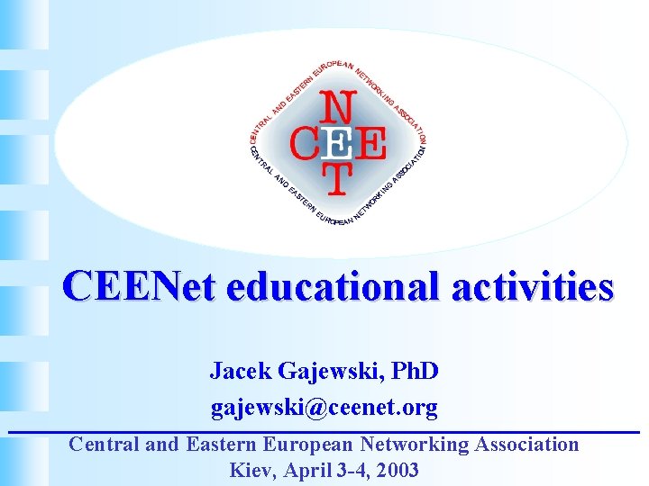 CEENet educational activities Jacek Gajewski, Ph. D gajewski@ceenet. org Central and Eastern European Networking