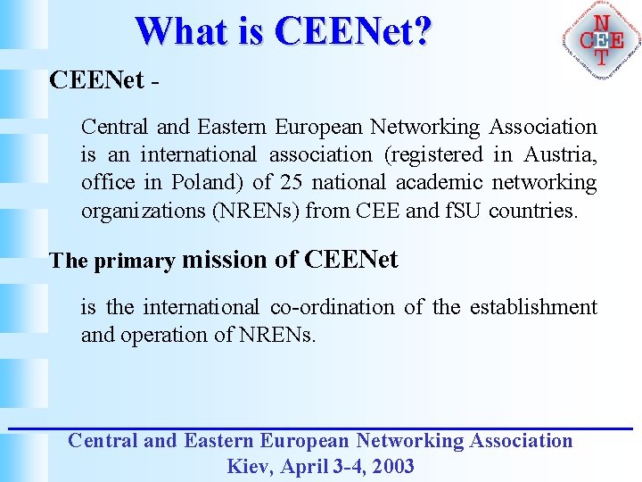 What is CEENet? CEENet Central and Eastern European Networking Association is an international association