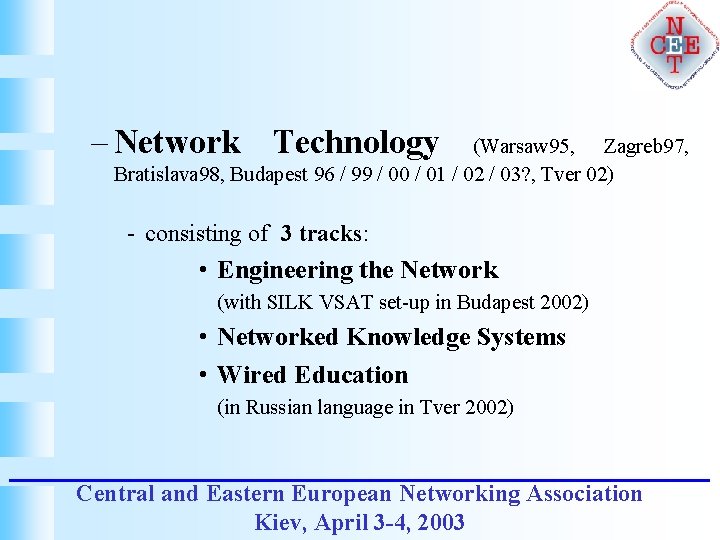 – Network Technology (Warsaw 95, Zagreb 97, Bratislava 98, Budapest 96 / 99 /