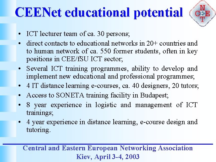 CEENet educational potential • ICT lecturer team of ca. 30 persons; • direct contacts
