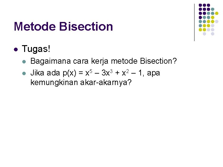 Metode Bisection l Tugas! l l Bagaimana cara kerja metode Bisection? Jika ada p(x)