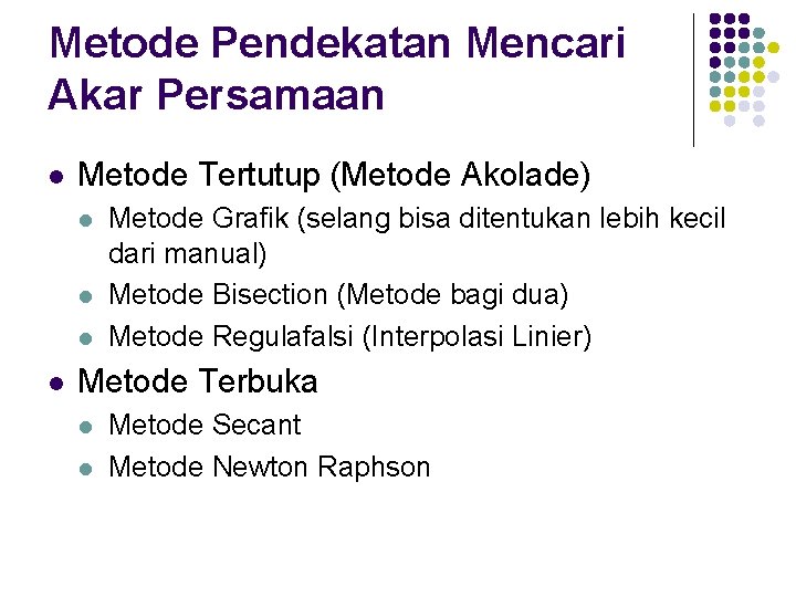 Metode Pendekatan Mencari Akar Persamaan l Metode Tertutup (Metode Akolade) l l Metode Grafik