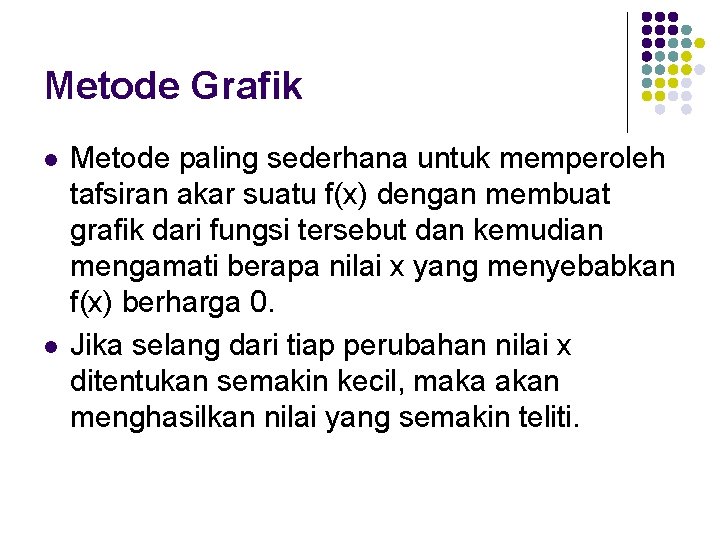 Metode Grafik l l Metode paling sederhana untuk memperoleh tafsiran akar suatu f(x) dengan