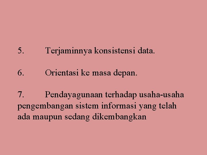 5. Terjaminnya konsistensi data. 6. Orientasi ke masa depan. 7. Pendayagunaan terhadap usaha-usaha pengembangan