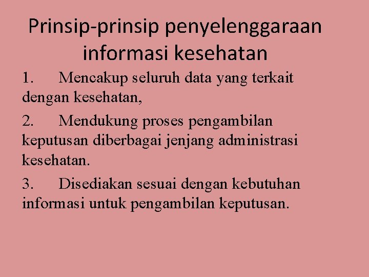 Prinsip-prinsip penyelenggaraan informasi kesehatan 1. Mencakup seluruh data yang terkait dengan kesehatan, 2. Mendukung