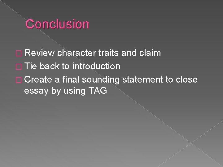 Conclusion � Review character traits and claim � Tie back to introduction � Create Conclusion � Review character traits and claim � Tie back to introduction � Create