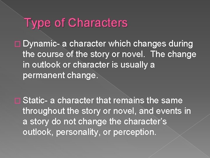 Type of Characters � Dynamic- a character which changes during the course of the