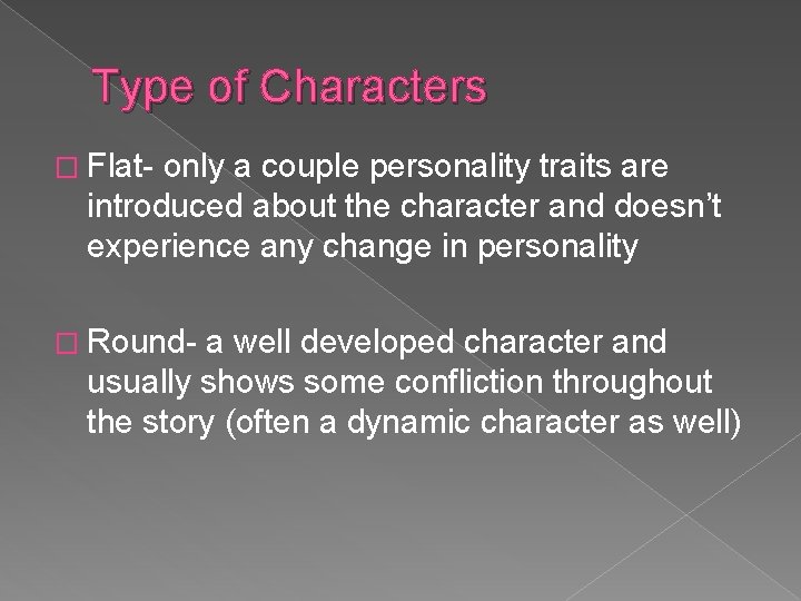 Type of Characters � Flat- only a couple personality traits are introduced about the