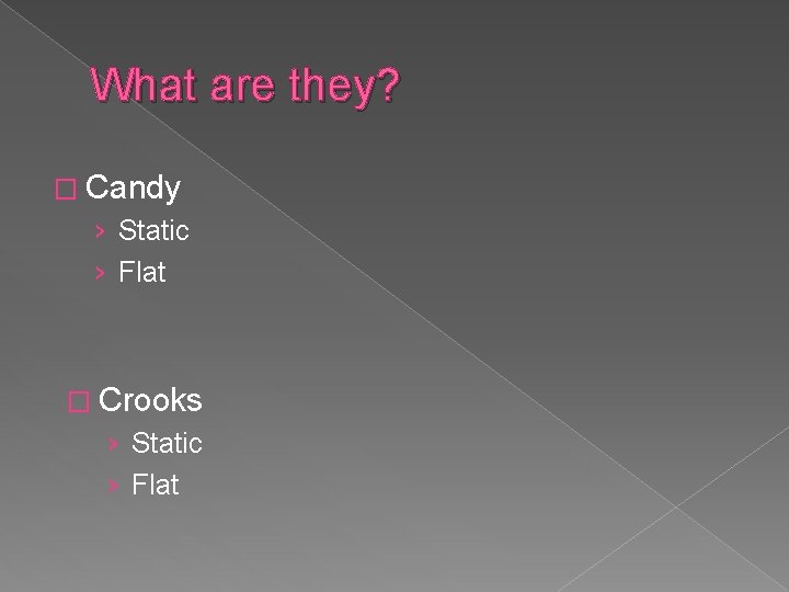 What are they? � Candy › Static › Flat � Crooks › Static ›