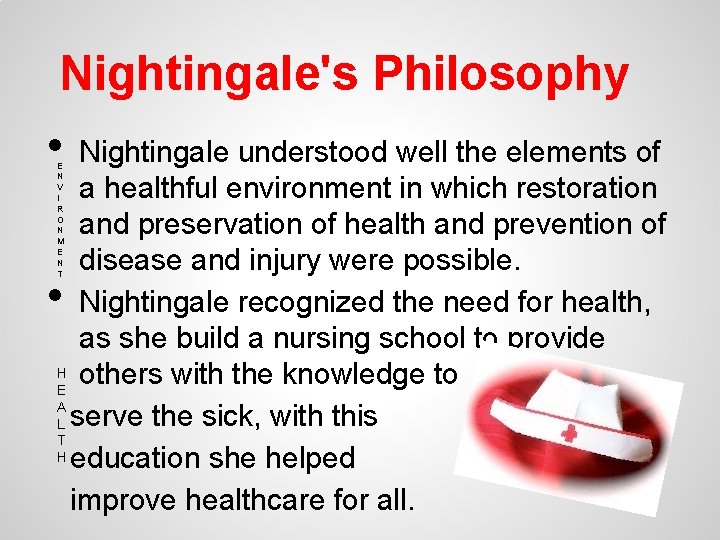 Nightingale's Philosophy • Nightingale understood well the elements of a healthful environment in which