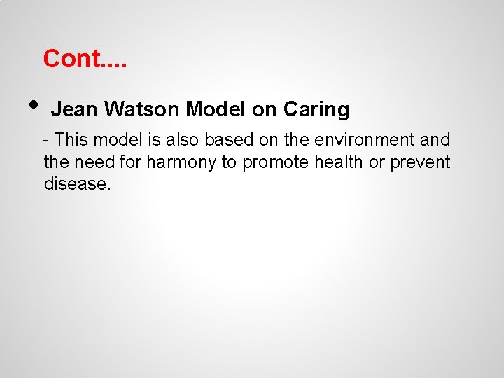 Cont. . • Jean Watson Model on Caring - This model is also based