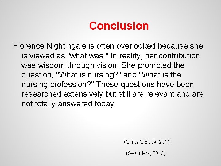 Conclusion Florence Nightingale is often overlooked because she is viewed as "what was. "