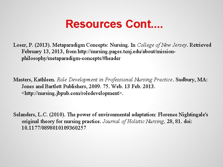 Resources Cont. . Loser, P. (2013). Metaparadigm Concepts: Nursing. In College of New Jersey.