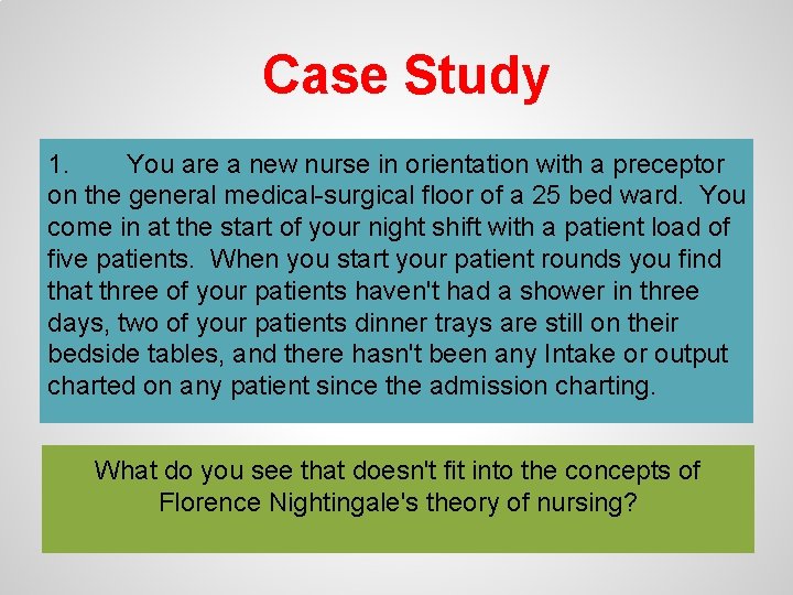 Case Study 1. You are a new nurse in orientation with a preceptor on