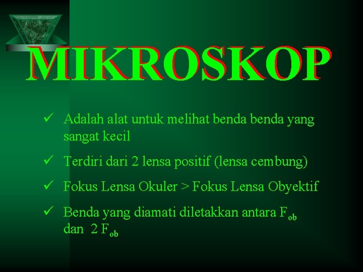 MIKROSKOP ü Adalah alat untuk melihat benda yang sangat kecil ü Terdiri dari 2