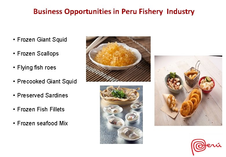 Business Opportunities in Peru Fishery Industry • Frozen Giant Squid • Frozen Scallops • Business Opportunities in Peru Fishery Industry • Frozen Giant Squid • Frozen Scallops •