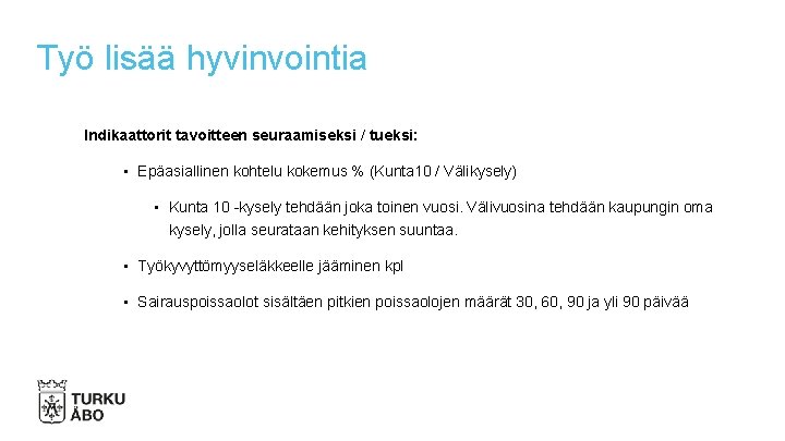 Työ lisää hyvinvointia Indikaattorit tavoitteen seuraamiseksi / tueksi: • Epäasiallinen kohtelu kokemus % (Kunta