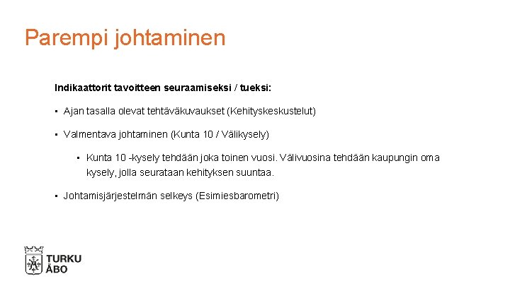 Parempi johtaminen Indikaattorit tavoitteen seuraamiseksi / tueksi: • Ajan tasalla olevat tehtäväkuvaukset (Kehityskeskustelut) •