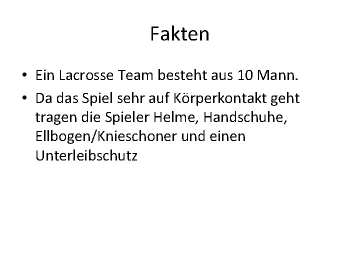 Fakten • Ein Lacrosse Team besteht aus 10 Mann. • Da das Spiel sehr