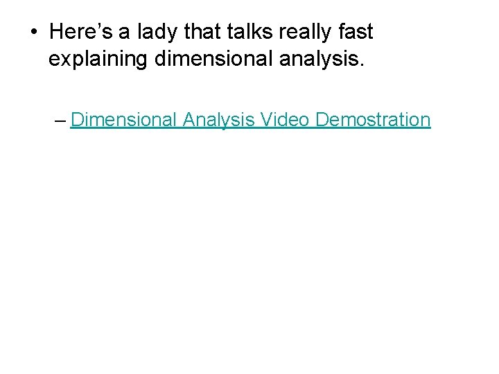  • Here’s a lady that talks really fast explaining dimensional analysis. – Dimensional