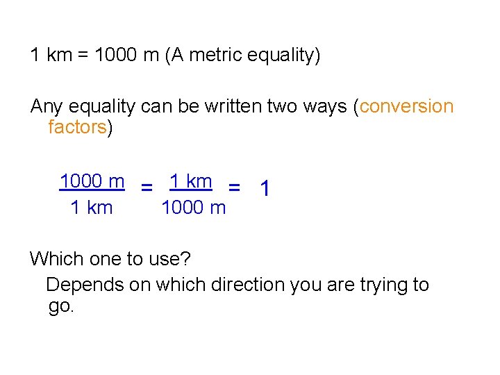 1 km = 1000 m (A metric equality) Any equality can be written two