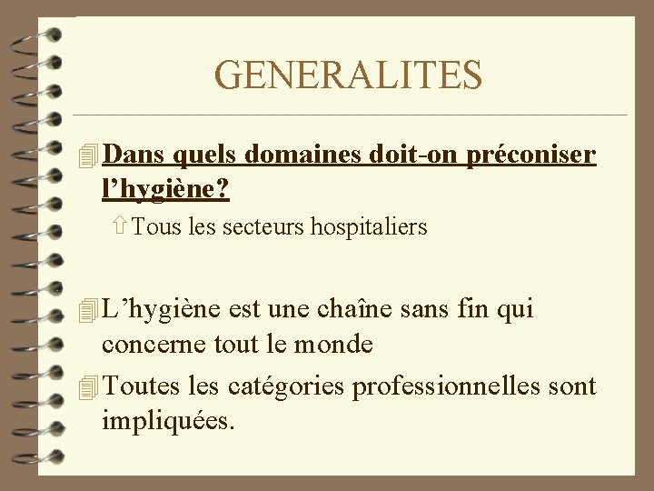 GENERALITES 4 Dans quels domaines doit-on préconiser l’hygiène? ñTous les secteurs hospitaliers 4 L’hygiène