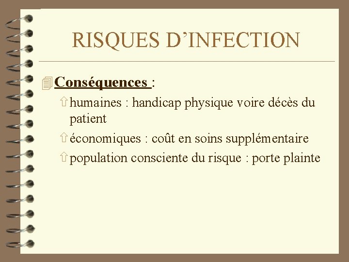 RISQUES D’INFECTION 4 Conséquences : ñhumaines : handicap physique voire décès du patient ñéconomiques