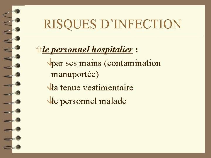 RISQUES D’INFECTION ñle personnel hospitalier : âpar ses mains (contamination manuportée) âla tenue vestimentaire