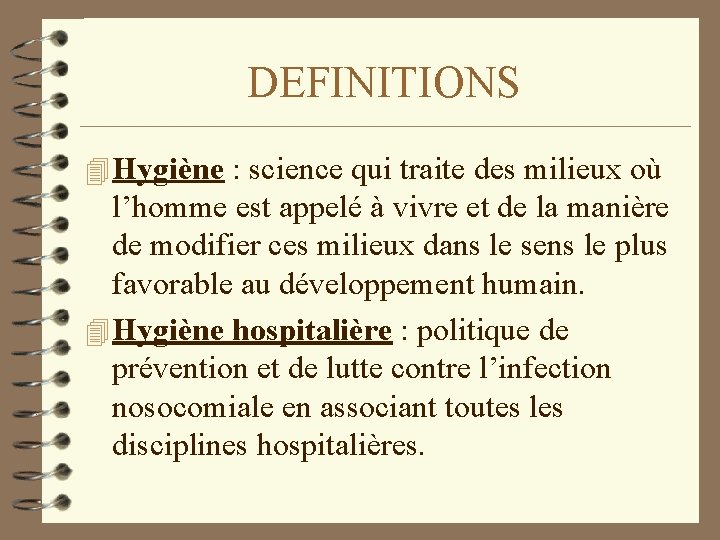 DEFINITIONS 4 Hygiène : science qui traite des milieux où l’homme est appelé à