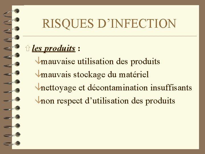 RISQUES D’INFECTION ñ les produits : âmauvaise utilisation des produits âmauvais stockage du matériel