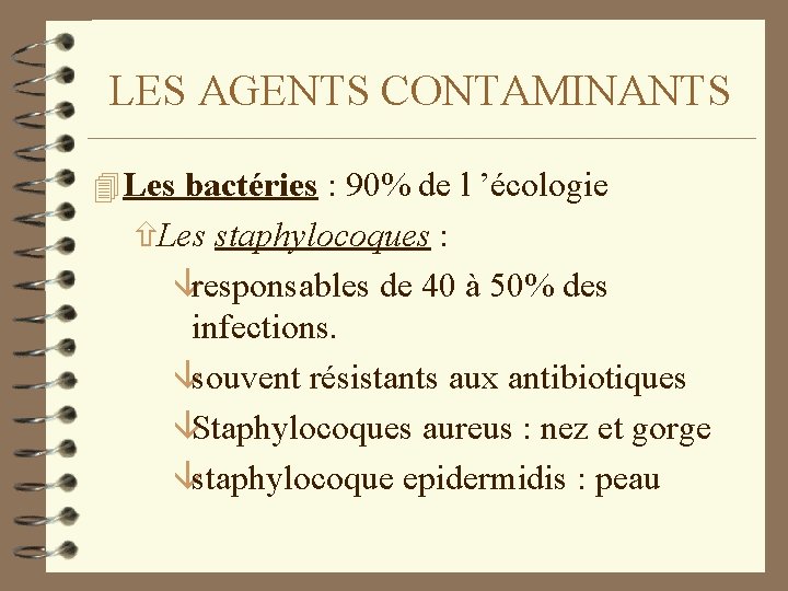 LES AGENTS CONTAMINANTS 4 Les bactéries : 90% de l ’écologie ñLes staphylocoques :