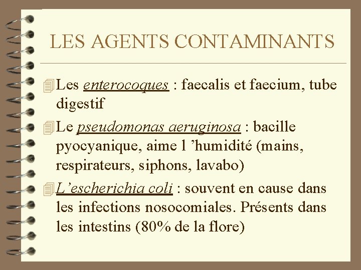 LES AGENTS CONTAMINANTS 4 Les enterocoques : faecalis et faecium, tube digestif 4 Le