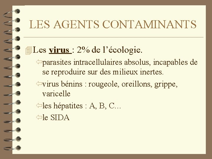 LES AGENTS CONTAMINANTS 4 Les virus : 2% de l’écologie. ïparasites intracellulaires absolus, incapables