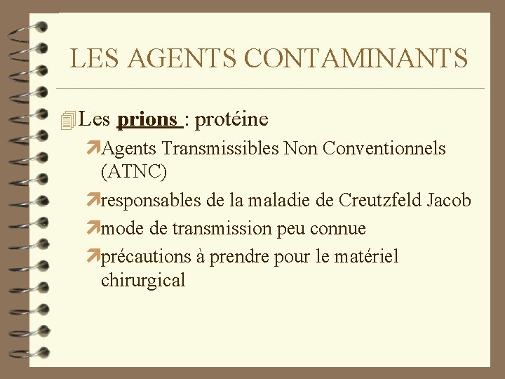 LES AGENTS CONTAMINANTS 4 Les prions : protéine ìAgents Transmissibles Non Conventionnels (ATNC) ìresponsables