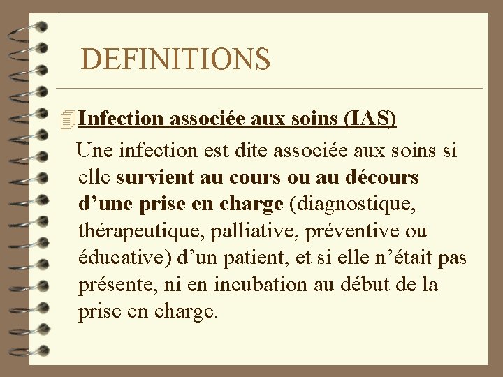 DEFINITIONS 4 Infection associée aux soins (IAS) Une infection est dite associée aux soins