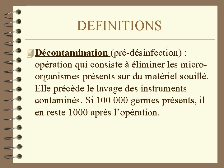 DEFINITIONS 4 Décontamination (pré-désinfection) : opération qui consiste à éliminer les microorganismes présents sur