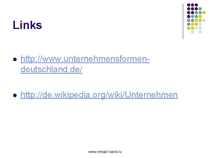 Links l http: //www. unternehmensformendeutschland. de/ l http: //de. wikipedia. org/wiki/Unternehmen www. mmaxf. narod.