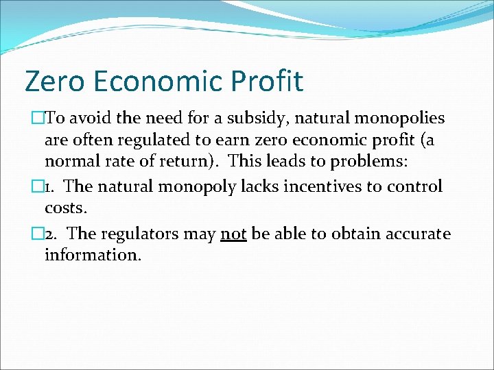 Zero Economic Profit �To avoid the need for a subsidy, natural monopolies are often